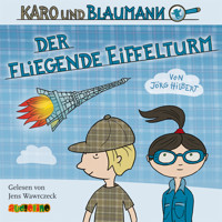 Karo und Blaumann, Folge 1: Der fliegende Eiffelturm (Ungekürzt) - Jörg Hilbert - Hörbuch