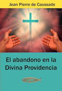 El abandono en la Divina Providencia - Jean Pierre de Caussade - E-Book