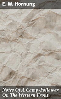 Notes Of A Camp-Follower On The Western Front - E. W. Hornung - E-Book