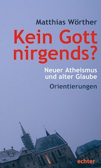 Kein Gott nirgends? - Matthias Wörther - E-Book