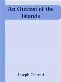 An Outcast of the Islands  - Joseph Conrad - E-Book