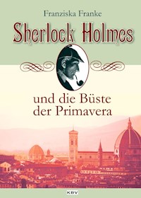 Sherlock Holmes und die Büste der Primavera - Franziska Franke - E-Book