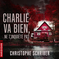 Charlie va bien, ne t'inquiète pas - Christophe Schriber - Hörbuch