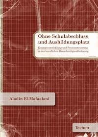 Ohne Schulabschluss und Ausbildungsplatz - Aladin EL- Mafaalani - E-Book