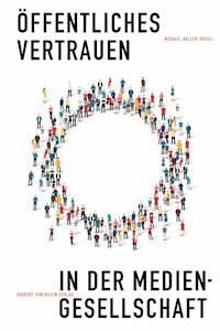 Öffentliches Vertrauen in der Mediengesellschaft -  - E-Book