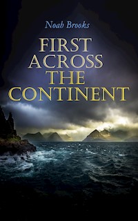 First Across the Continent - Noah Brooks - E-Book