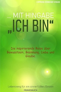 ...mit Hingabe: "Ich bin" - Ciprian Edmund Visan - E-Book