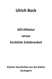 SED-Diktatur versus kirchliche Schülerarbeit - Ulrich Bock - E-Book