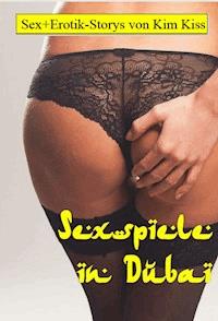 Sexspiele in Dubai - Kim Kiss - E-Book