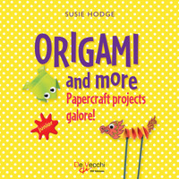 Origami and more. Papercraft projects galore! - Susie Hodge - E-Book