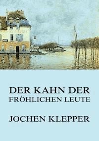 Der Kahn der fröhlichen Leute - Jochen Klepper - E-Book