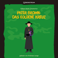 Pater Brown: Das goldene Kreuz (Ungekürzt) - Gilbert Keith Chesterton - Hörbuch