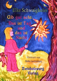 Gib gut acht: Das ist Tag und das ist Nacht - Elke Schwaighofer - E-Book