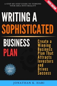 Writing a Sophisticated Business Plan: - Jonathan K. Hari - E-Book