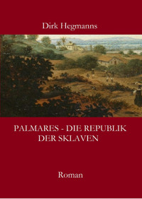 Palmares - Die Republik der Sklaven - Dirk Hegmanns - E-Book