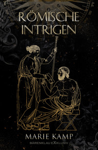 Römische Intrigen – Ein historischer Fantasy-Roman - Marie Kamp - E-Book