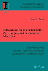 Hilfe, ich bin mobil und heimatlos! Zur Hauslosigkeit postmoderner Menschen - Cornelia Muth - E-Book