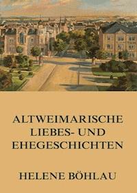 Altweimarische Liebes- und Ehegeschichten - Helene Böhlau - E-Book