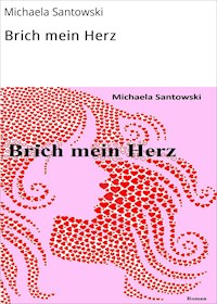 Brich mein Herz - Michaela Santowski - E-Book