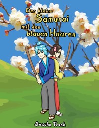 Der kleine Samurai mit den blauen Haaren - Sascha Frank - E-Book