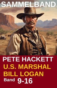 U.S. Marshal Bill Logan - Band 9 - 16 (Western Sammelband - 1000 Seiten Spannung) - Pete Hackett - E-Book