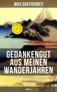 Gedankengut aus meinen Wanderjahren (Band 1&2) - Max Dauthendey - E-Book