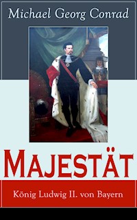 Majestät: König Ludwig II. von Bayern - Michael Georg Conrad - E-Book