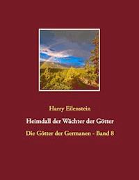 Heimdall der Wächter der Götter - Harry Eilenstein - E-Book
