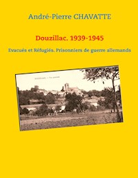 Douzillac. 1939-1945 - André-Pierre Chavatte - E-Book