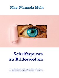 Schriftspuren zu Bilderwelten - Mag. Manuela Molk - E-Book