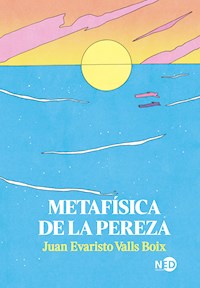 Metafísica de la pereza - Juan Evaristo Valls Boix - E-Book
