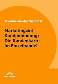 Marketingziel Kundenbindung: Die Kundenkarte im Einzelhandel - Thomas vor der Sielhorst - E-Book