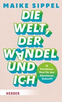 Die Welt, der Wandel und ich - Maike Sippel - E-Book
