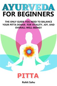 Ayurveda For Beginners: Pitta - Rohit Sahu - E-Book