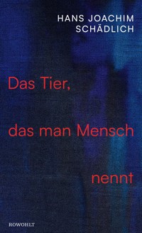 Das Tier, das man Mensch nennt - Hans Joachim Schädlich - E-Book