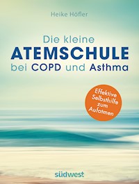 Die kleine Atemschule bei COPD und Asthma - Heike Höfler - E-Book