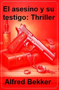 El asesino y su testigo: Thriller - Alfred Bekker - E-Book