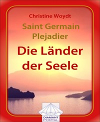 Saint Germain - Plejadier: Die Länder der Seele - Christine Woydt - E-Book