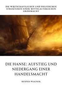 Die Hanse: Aufstieg und Niedergang einer  Handelsmacht - Hennes Wagner - E-Book