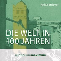 Die Welt in 100 Jahren (Ungekürzt) - Arthur Brehmer - Hörbuch