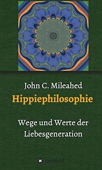 Hippiephilosophie - John C. Mileahed - E-Book