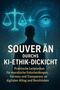 Souverän durchs KI-Ethik-Dickicht - Tim Braun - E-Book