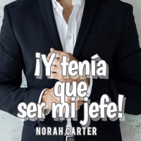 ¡Y tenía que ser mi jefe! - Norah Carter - Hörbuch