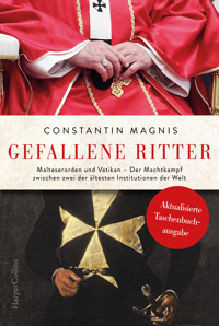 Gefallene Ritter. Malteserorden und Vatikan. Der Machtkampf zwischen zwei der ältesten Institutionen der Welt - Constantin Magnis - E-Book