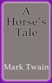 A Horse´s Tale - Mark Twain - E-Book