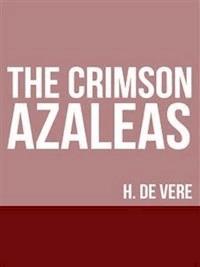 The Crimson Azaleas - H. De Vere - E-Book