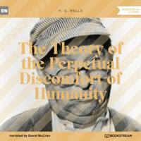 The Theory of the Perpetual Discomfort of Humanity (Unabridged) - H G Wells - Hörbuch