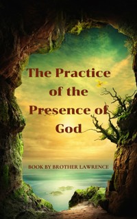 The Practice of the Presence of God - Brother Lawrence - E-Book