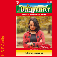 Alle waren gegen sie - Der Bergpfarrer, Band 367 (ungekürzt) - Toni Waidacher - Hörbuch
