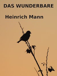 Das Wunderbare - Heinrich Mann - E-Book